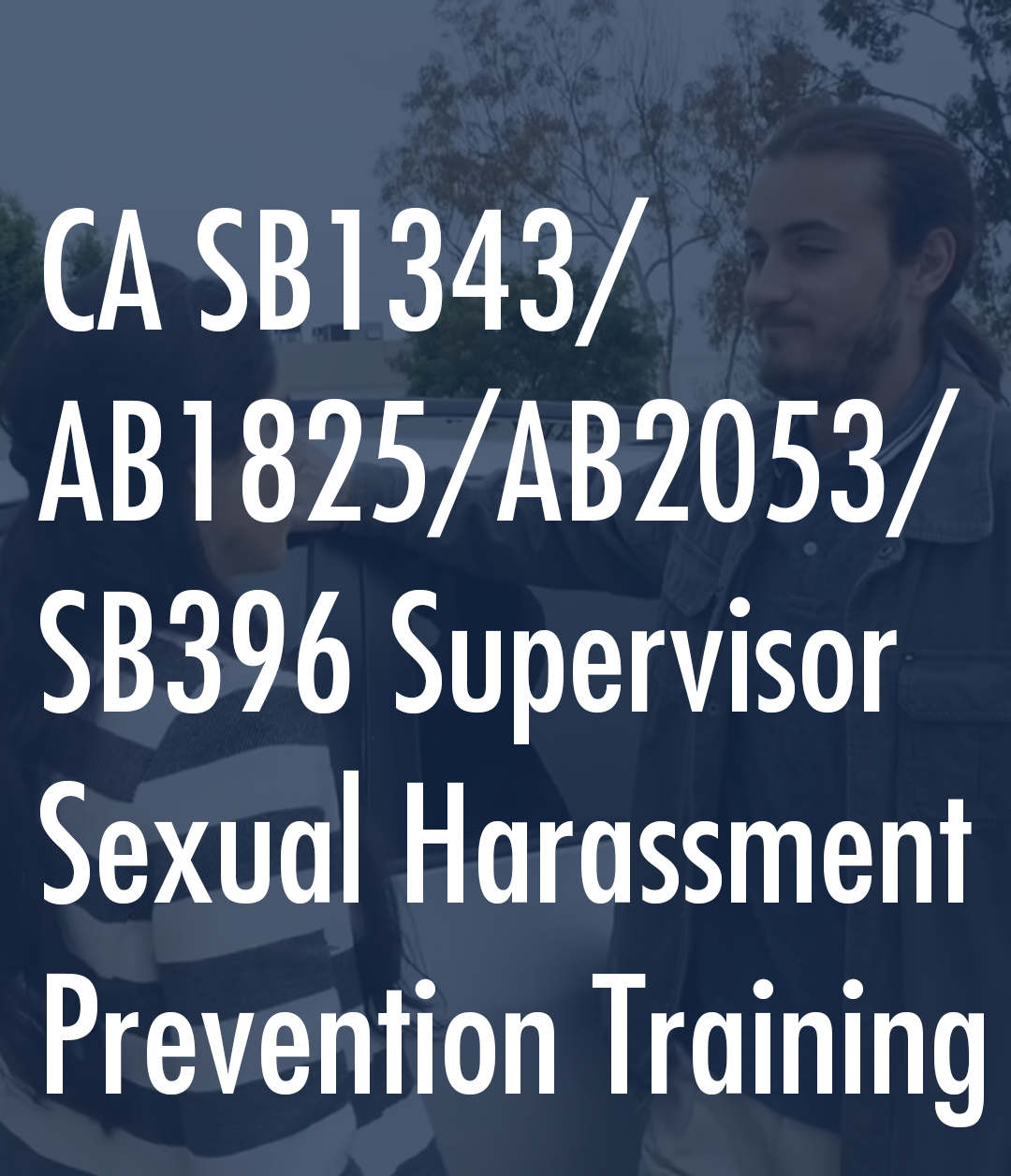California SB1343/AB1825/AB2053/SB396 Supervisor Sexual Harassment Prevention Training
